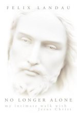 No Longer Alone: My Intimate Walk with Jesus Christ