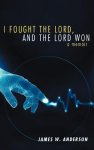I Fought the Lord, and the Lord Won: A Memoir