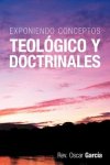 Exponiendo Conceptos Teologico y Doctrinales