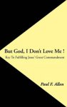 But God, I Don't Love Me !: Key to Fulfilling Jesus' Great Commandment