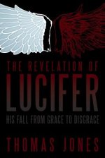 The Revelation of Lucifer: His Fall from Grace to Disgrace