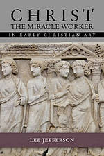 Christ Miracle Worker in Early Christian Art