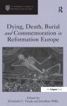 Dying, Death, Burial and Commemoration in Reformation Europe