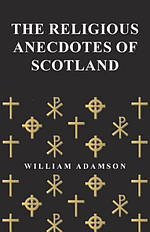 The Religious Anecdotes of Scotland
