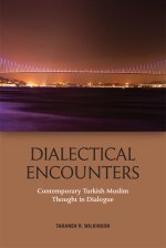 Dialectical Encounters: Contemporary Turkish Muslim Thought in Dialogue