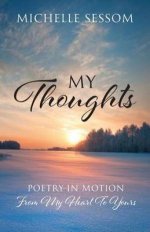 My Thoughts: Poetry In Motion From My Heart To Yours