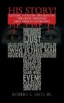 His Story!: Getting to Know the Man on the Cross Through First-Person Interviews