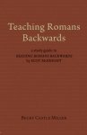 Teaching Romans Backwards: A Study Guide to Reading Romans Backwards by Scot McKnight