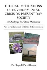 Ethical Implications of Environmental Crisis on Present-Day Society: A Challenge to Future Humanity