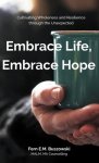 Embrace Life, Embrace Hope: Cultivating Wholeness and Resilience through the Unexpected