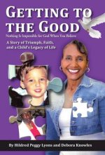 Getting to the Good: Nothing Is Impossible for God When You Believe