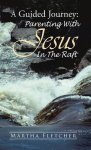 A Guided Journey: Parenting with Jesus in the Raft
