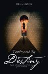 Confronted By Destiny: A guide to helping you face off with your prayers confidently