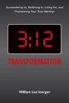 3:12 Transformation: Surrendering to, Believing in, Living for, and Proclaiming Your True Identity!