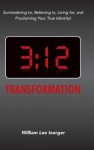 3:12 Transformation: Surrendering to, Believing in, Living for, and Proclaiming Your True Identity!