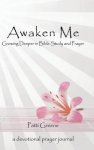 Awaken Me: Growing Deeper in Bible Study and Prayer