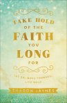 Take Hold of the Faith You Long For