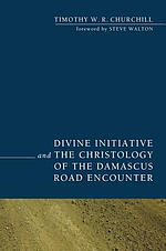 Divine Initiative and the Christology of the Damascus Road Encounter