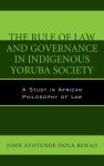 Rule of Law and Governance in Indigenous Yoruba Society : A Study in African Philosophy of Law