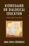 Kierkegaard on Dialogical Education : Vulnerable Freedom