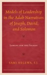 Models of Leadership in the Adab Narratives of Joseph, David, and Solomon: Lament for the Sacred