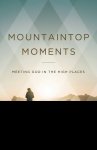 Mountaintop Moments: Meeting God in the High Places