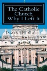 Catholic Church, Why I Left It