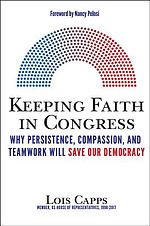 Keeping Faith in Congress: Why Persistence, Compassion, and Teamwork Will Save Our Democracy