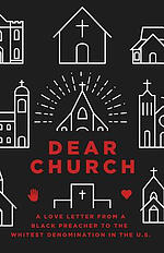 Dear Church: A Love Letter from a Black Preacher to the Whitest Denomination in the Us