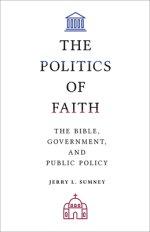The Politics of Faith: The Bible, Government, and Public Policy