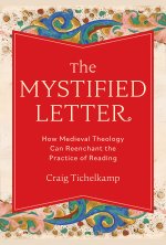 The Mystified Letter: How Medieval Theology Can Reenchant the Practice of Reading