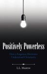 Positively Powerless: How a Forgotten Movement Undermined Christianity
