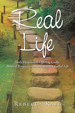 Real Life: Daily Devotionals Offering Godly, Biblical Perspective on This Journey Called Life