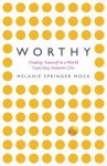 Worthy: Finding Yourself in a World Expecting Someone Else