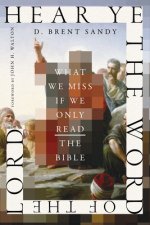 Hear Ye the Word of the Lord – What We Miss If We Only Read the Bible