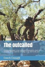 The outcalled: Ecclesia (outcalled) is the Greek word translated to church or assembly and we need the renewing of our mind in this area