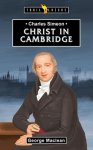Charles Simeon: For Christ in Cambridge