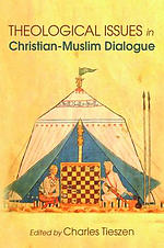 Theological Issues in Christian-Muslim Dialogue