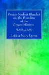 Francis Norbert Blanchet and the Founding of the Oregon Missions