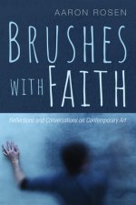 Brushes with Faith: Reflections and Conversations on Contemporary Art