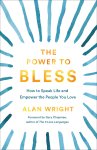 The Power to Bless: How to Speak Life and Empower the People You Love