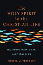 The Holy Spirit in the Christian Life: The Spirit's Work For, In, and Through Us