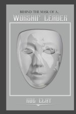 Behind The Mask Of A Worship Leader