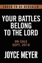 Your Battles Belong to the Lord: Know Your Enemy and Be More Than a Conqueror