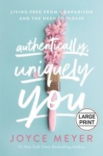 Authentically, Uniquely You: Living Free from Comparison and the Need to Please