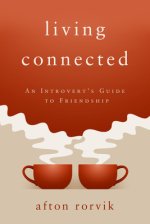 Living Connected: An Introvert's Guide to Friendship
