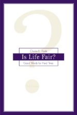 Is Life Fair?: Good Words for Hard Times