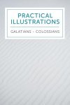 Practical Illustrations: Galatians-Colossians