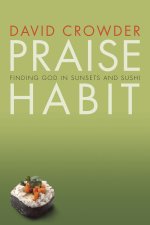 Praise Habit: Finding God in Sunsets and Sushi
