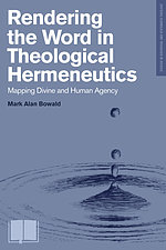 Rendering the Word in Theological Hermeneutics: Mapping Divine and Human Agency